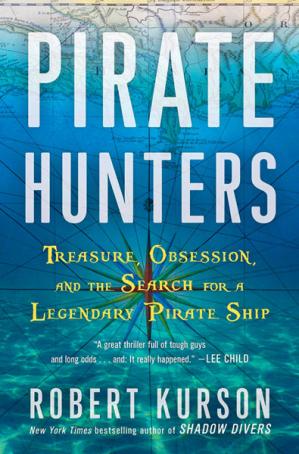 Pirate Hunters Treasure Obsession And The Search For A Legendary Pirate Ship Robert Kurson