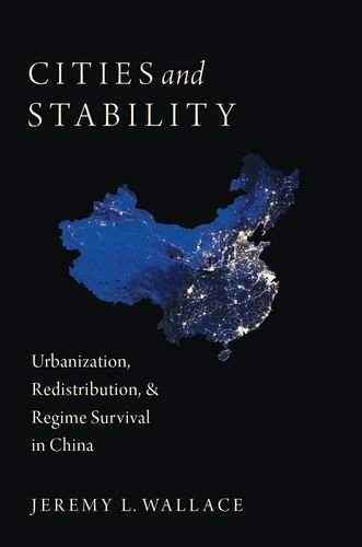 Cities And Stability Urbanization Redistribution And Regime Survival In China 1st Edition Jeremy Wallace
