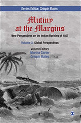 Mutiny At The Margins New Perspectives On The Indian Uprising Of 1857 Volume 3 Global Perspectives 1st Edition Marina Carter