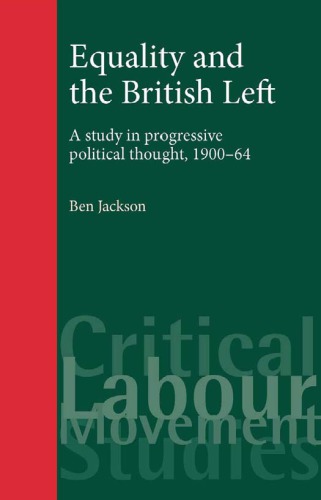 Equality And The British Left A Study In Progressive Political Thought 190064 First Edition Ben Jackson
