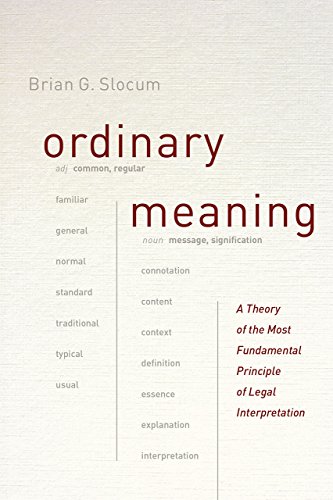 Ordinary Meaning A Theory Of The Most Fundamental Principle Of Legal Interpretation Brian G Slocum