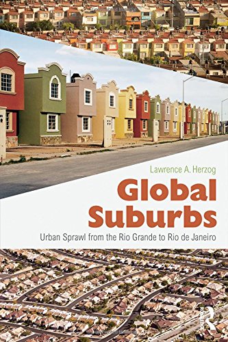 Global Suburbs Urban Sprawl From The Rio Grande To Rio De Janeiro 1st Edition Lawrence Herzog