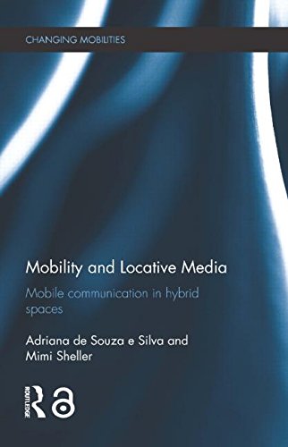 Mobility And Locative Media Mobile Communication In Hybrid Spaces 1st Edition Adriana De Souza E Silva