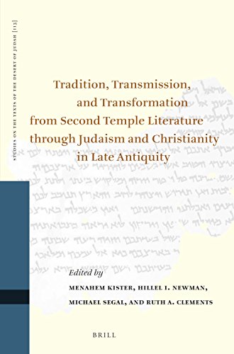 Tradition Transmission And Transformation From Second Temple Literature Through Judaism And Christianity In Late Antiquity Proceedings Of The Thirteenth International Symposium Of The Orion Center For The Study Of The Dead Sea Scrolls And Associated Li Menahem Kister
