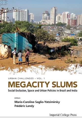 Megacity Slums Social Exclusion Space And Urban Policies In Brazil And India 1st Edition Mariecaroline Saglioyatzimirsky