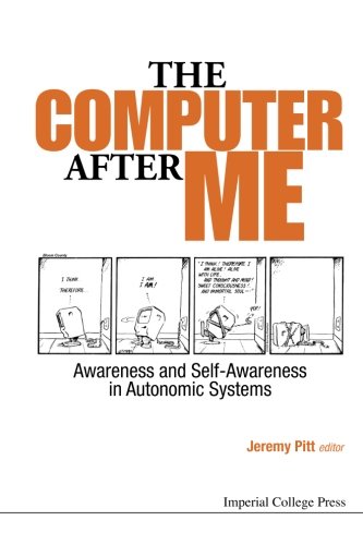 The Computer After Me Awareness And Selfawareness In Autonomic Systems Jeremy Pitt