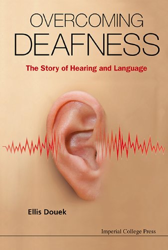 Overcoming Deafness The Story Of Hearing And Language 1st Edition Ellis Douek