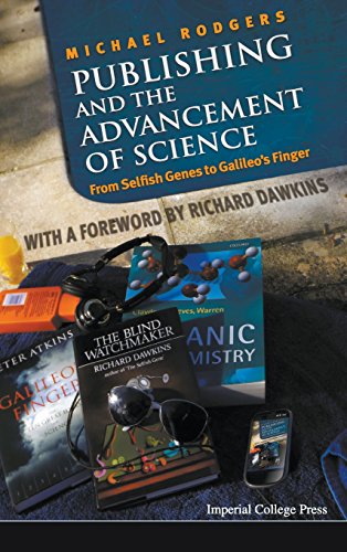 Publishing And The Advancement Of Science From Selfish Genes To Galileos Finger Michael Rodgers
