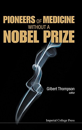 Pioneers Of Medicine Without A Nobel Prize Gilbert Thompson Ed