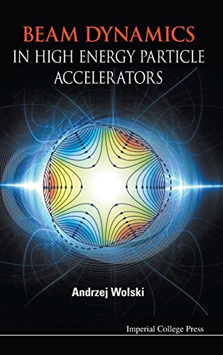 Beam Dynamics In High Energy Particle Accelerators Andrzej Wolski