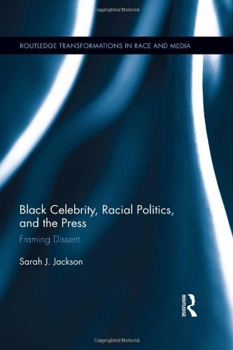 Black Celebrity Racial Politics And The Press Framing Dissent 1st Edition Sarah J Jackson