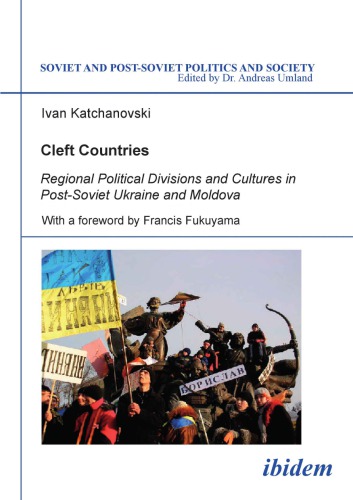 Cleft Countries Regional Political Divisions And Cultures In Postsoviet Ukraine And Moldova Ivan Katchanovski