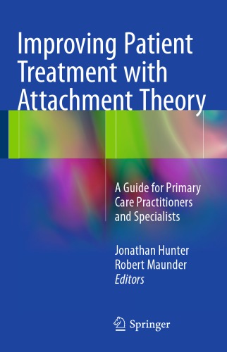 Improving Patient Treatment With Attachment Theory A Guide For Primary Care Practitioners And Specialists Jonathan Hunter