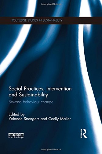 Social Practices Intervention And Sustainability Beyond Behaviour Change Yolande Strengers