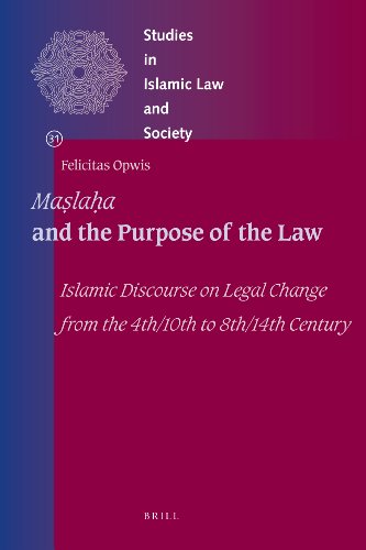 Maslahah And The Purpose Of The Law Islamic Discourse On Legal Change From The 4th10th To 8th14th Century Felicitas Opwis