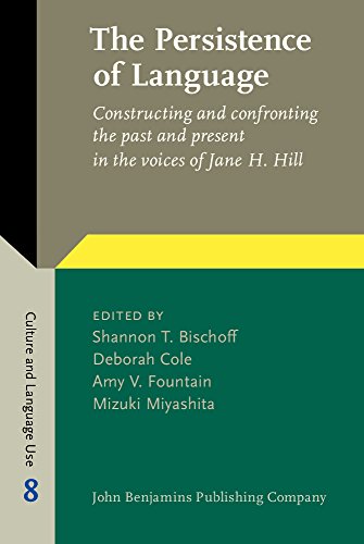 The Persistence Of Language Constructing And Confronting The Past And Present In The Voices Of Jane H Hill Shannon T Bischoff