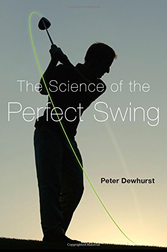 The Science Of The Perfect Swing 1st Edition Peter Dewhurst