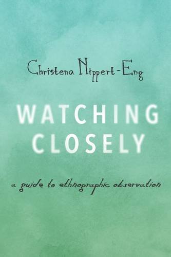 Watching Closely A Guide To Ethnographic Observation 1st Edition Christena Nipperteng