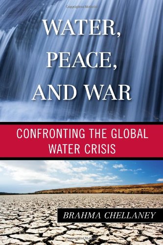 Water Peace And War Confronting The Global Water Crisis Brahma Chellaney