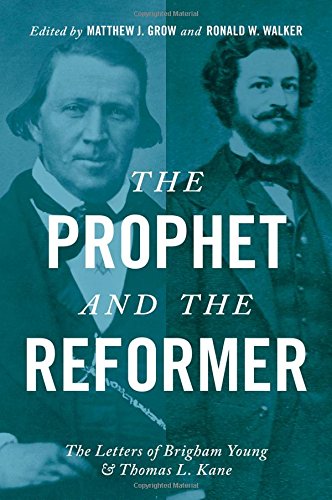 The Prophet And The Reformer The Letters Of Brigham Young And Thomas L Kane 1st Edition Matthew J Grow