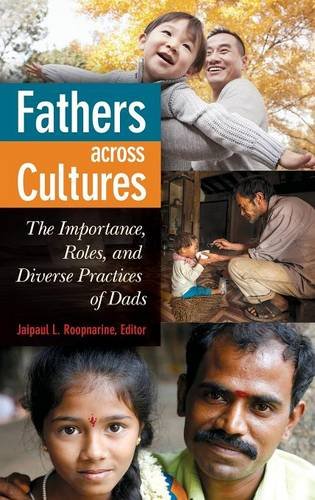 Fathers Across Cultures The Importance Roles And Diverse Practices Of Dads Jaipaul L Roopnarine Ed