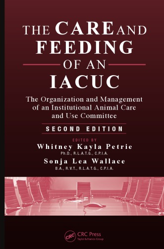The Care And Feeding Of An Iacuc The Organization And Management Of An Institutional Animal Care And Use Committee 2nd Edition Whitney Kayla Petrie