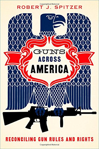 Guns Across America Reconciling Gun Rules And Rights 1st Edition Robert Spitzer