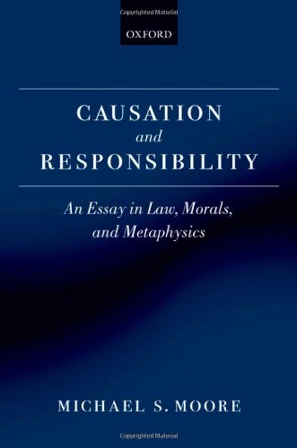 Causation And Responsibility An Essay In Law Morals And Metaphysics 1st Edition Michael S Moore