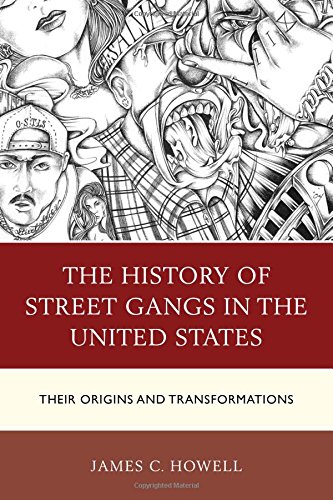 The History Of Street Gangs In The United States Their Origins And Transformations James C Howell
