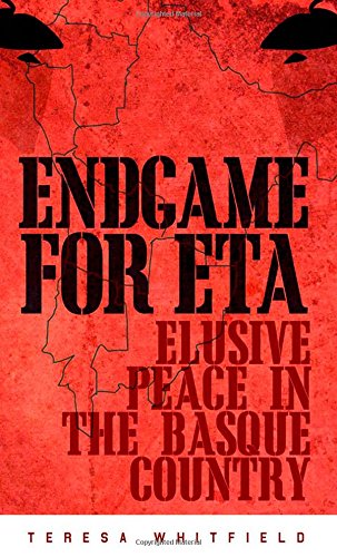 Endgame For Eta Elusive Peace In The Basque Country 1st Edition Teresa Whitfield