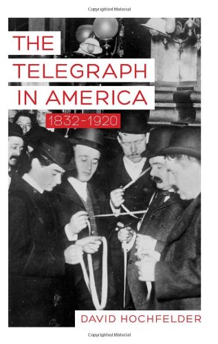 The Telegraph In America 18321920 David Hochfelder