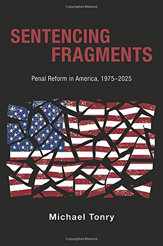 Sentencing Fragments Penal Reform In America 19752025 1st Edition Michael Tonry