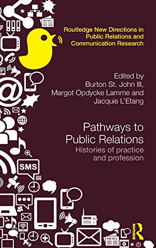 Pathways To Public Relations Histories Of Practice And Profession 1st Edition Burton St John Iii