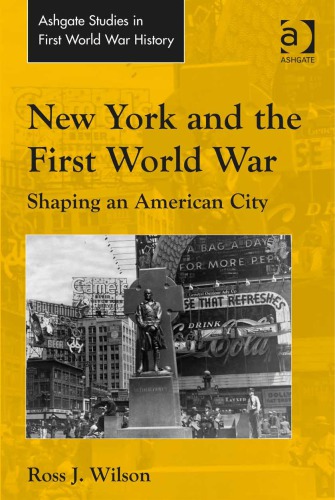 New York And The First World War Shaping An American City New Edition Ross J Wilson