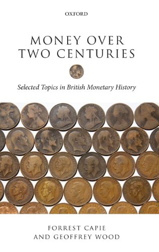 Money Over Two Centuries Selected Topics In British Monetary History 1st Edition Forrest Capie