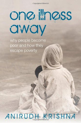 One Illness Away Why People Become Poor And How They Escape Poverty 1st Edition Anirudh Krishna