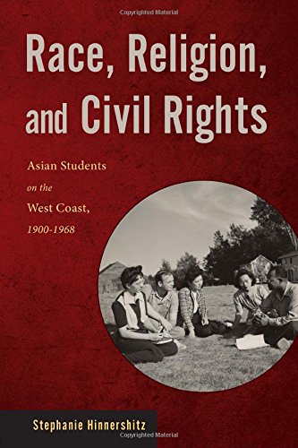 Race Religion And Civil Rights Asian Students On The West Coast 19001968 Stephanie Hinnershitz