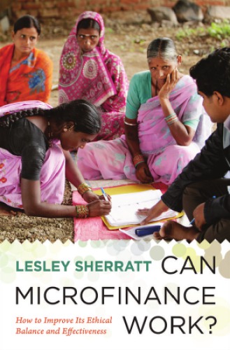 Can Microfinance Work How To Improve Its Ethical Balance And Effectiveness 1st Edition Lesley Sherratt