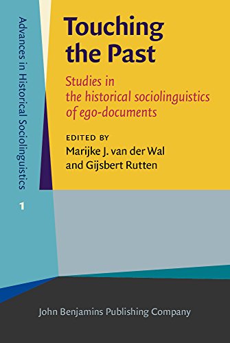 Touching The Past Studies In The Historical Sociolinguistics Of Egodocuments Marijke J Van Der Wal
