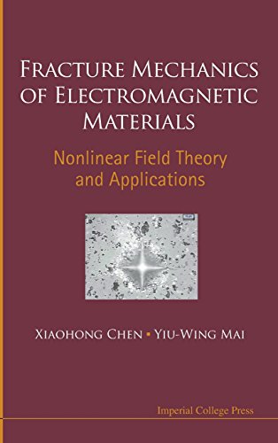 Fracture Mechanics Of Electromagnetic Materials Nonlinear Field Theory And Applications Xiaohong Chen