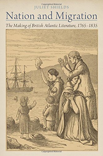 Nation And Migration The Making Of British Atlantic Literature 17651835 1st Edition Juliet Shields