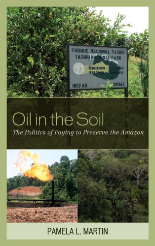 Oil In The Soil The Politics Of Paying To Preserve The Amazon Pamela L Martin