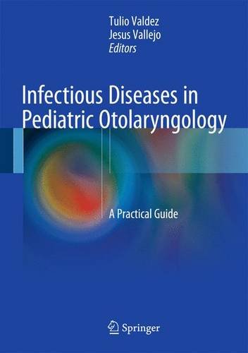 Infectious Diseases In Pediatric Otolaryngology A Practical Guide Tulio A Valdez