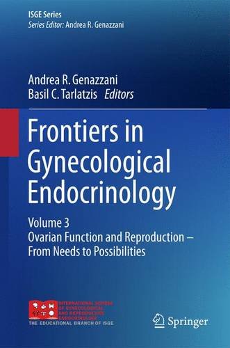 Frontiers In Gynecological Endocrinology Volume 3 Ovarian Function And Reproduction From Needs To Possibilities Andrea R Genazzani