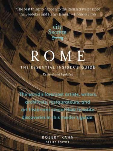 City Secrets Rome The Essential Insiders Guide 2 Revised Robert Kahn
