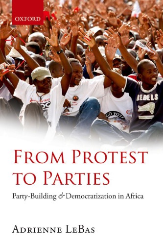 From Protest To Parties Partybuilding And Democratization In Africa 1st Edition Adrienne Lebas