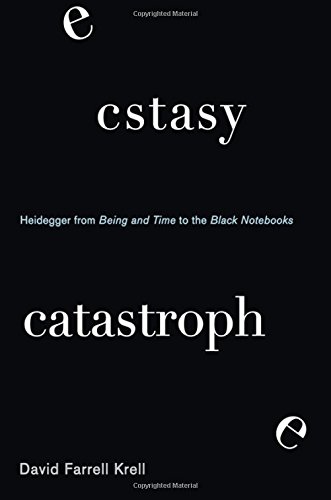 Ecstasy Catastrophe Heidegger From Being And Time To The Black Notebooks David Farrell Krell