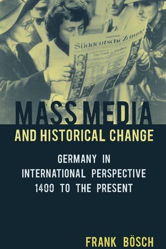 Mass Media And Historical Change Germany In International Perspective 1400 To The Present Frank Bsch