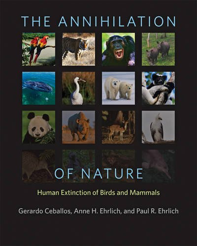 The Annihilation Of Nature Human Extinction Of Birds And Mammals 1st Edition Gerardo Ceballos