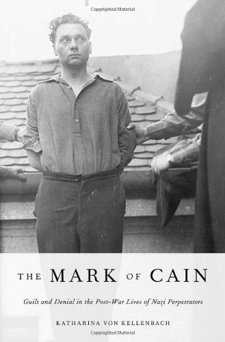 The Mark Of Cain Guilt And Denial In The Postwar Lives Of Nazi Perpetrators 1st Edition Katharina Von Kellenbach